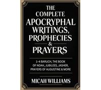 The Complete Apocryphal Writings, Prophecies & Prayers: 1-4 Baruch, The Book of Noah, Jubilees, Jasher, Prayers of Augustine & More (Grapevine Press) (Bible Apocrypha and Gnostic Gospels Collection)