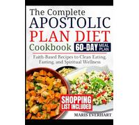 THE COMPLETE APOSTOLIC PLAN DIET COOKBOOK: Faith-Based Recipes to Clean Eating, Fasting, and Spiritual Wellness