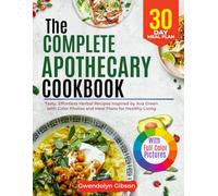 The Complete Apothecary Cookbook: Tasty, Effortless Herbal Recipes Inspired by Ava Green with Color Photos and Meal Plans for Healthy Living
