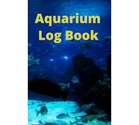 The Complete Aquarium Log Book: A Daily and Weekly Journal to Track Water Parameters, Feeding Schedules, and Tank Maintenance | Perfect Gift for Freshwater or Saltwater Aquarists