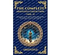 The Complete Aristotle Collection (Vol. 3): Metaphysics, On Life & Death, On Breathing & Other Late Writings on Existence and Longevity (Deluxe Hardbound Edition) (Library of Alexandria)
