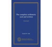 The complete arithmetic, oral and written: Second part