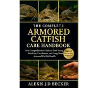 THE COMPLETE ARMORED CATFISH CARE HANDBOOK: Your Comprehensive Guide to Tank Setup, Nutrition, Enrichment, and Long-Term Armored Catfish Health
