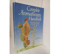 The Complete Aromatherapy Handbook: Essential Oils for Radiant Health
