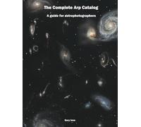 The Complete Arp Catalog: A Guide for Astrophotographers (Imm Astrophotography Series)
