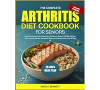 THE COMPLETE ARTHRITIS DIET COOKBOOK FOR SENIORS: Joint-Friendly and Anti-Inflammatory Recipes to Relieve Stiffness, Reduce Pain, Improve Mobility, ... Bones, and Restore Daily Activity After 60