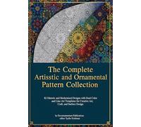 The Complete Artistic Mosaic and Ornamental Pattern Collection: 82 Historic and Modernized Designs with Dual Color and Line-Art Templates for Creative ... Arts and Ornaments Coloring Book Series)