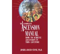 The Complete Ascension Manual: How to Achieve Ascension in This Lifetime (The Ascension Series)