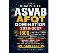 THE COMPLETE ASVAB AFQT DOMINATION 2026-2027: 500+ Math & Verbal Practice Questions with Step-by-Step Explanations, Proven Test-Taking Strategies & a ... Crush the Exam and Qualify for Your Dream MOS