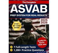 The Complete Asvab Prep System for Real Results: A Proven Step-by-Step Guide with 7 Full-Length Tests and 1,200+ Practice Questions to Quickly Pass the AFQT Exam and Qualify for Better MOS Jobs