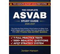 The Complete ASVAB Study Guide 2026-2027: Step-by-Step Military Prep System to Raise Your AFQT, Master Math & Verbal Fast, and Qualify for Your MOS with 7 Practice Tests and 1000+ Questions