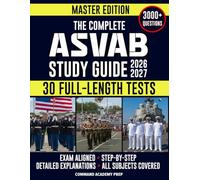 The Complete ASVAB Study Guide: Practical & Exam-Aligned Step-by-Step Prep to Maximize Your AFQT Score. Full-Length Practice Tests, Detailed Answer Explanations & Test-Day Tips