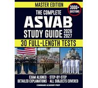 The Complete ASVAB Study Guide: Practical & Exam-Aligned Step-by-Step Prep to Maximize Your AFQT Score. Full-Length Practice Tests, Detailed Answer Explanations & Test-Day Tips