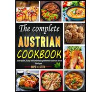 The complete Austrian cookbook: 100 Quick, Easy and Delicious preferred Austrian foods Recipes
