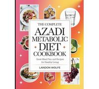 The Complete Azadi Metabolic Diet Cookbook: Great Meal Plan and Recipes for Healthy Living