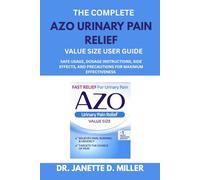 The Complete AZO Urinary Pain Relief Value Size User Guide: Safe Usage, Dosage Instructions, Side Effects, and Precautions for Maximum Effectiveness