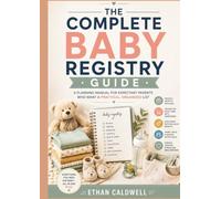 THE COMPLETE BABY REGISTRY GUIDE: A Planning Manual for Expectant Parents Who Want a Practical, Organized List