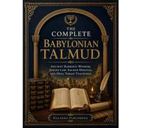 The Complete Babylonian Talmud: Ancient Rabbinic Wisdom, Jewish Law, Sacred Debates, and Oral Torah Teachings