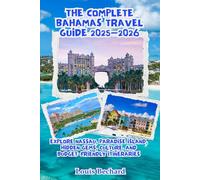 The Complete Bahamas Travel Guide 2025-2026: Explore Nassau, Paradise Island, Hidden Gems, Culture, and Budget-Friendly Itineraries