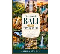 The complete Bali 2026 Travel Guide: History of Indonesia, Life & Daily Traditions, Food & Drink, Regions & Top Places to Visit, Itineraries, Shopping, Sacred Temples & Spiritual Landmark