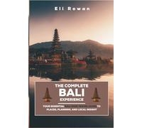 The Complete Bali Experience: Your Essential Bali 2026 Travel Guide to Places, Planning, and Local Insight