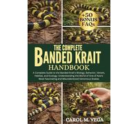 THE COMPLETE BANDED KRAIT HANDBOOK: A Complete Guide to the Banded Krait’s Biology, Behavior, Venom, Habitat, and Ecology: Understanding the World of ... Fascinating and Misunderstood Venomous Snakes