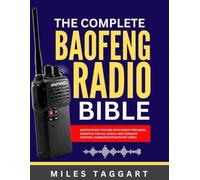 The complete Baofeng Radio Bible: Master Every Feature with Expert Precision, Essential for All Levels, and Conquer Survival Communication in Any Crisis