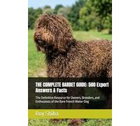 THE COMPLETE BARBET GUIDE: 500 Expert Answers & Facts: The Definitive Resource for Owners, Breeders, and Enthusiasts of the Rare French Water Dog (The Complete Dog Guide Series)