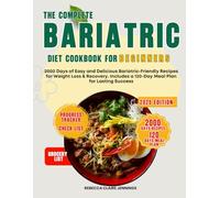 THE COMPLETE BARIATRIC DIET COOKBOOK FOR BEGINNERS: 2000 day easy and delicious bariatric- friendly recipes for weight loss & recovery. Include a 120-day meal plan for lasting success