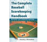 The Complete Baseball Scorekeeping Handbook, Revised and Updated Edition