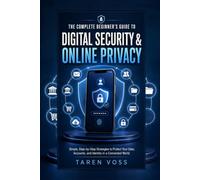 THE COMPLETE BEGINNER’S GUIDE TO DIGITAL SECURITY & ONLINE PRIVACY: Simple, Step-by-Step Strategies to Protect Your Data, Accounts, and Identity in a Connected World