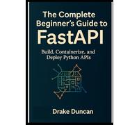 The Complete Beginner’s Guide to FastAPI: Build, Containerize, and Deploy Python APIs