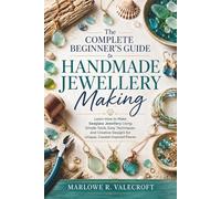 The Complete Beginner’s Guide to Handmade Jewellery Making: Learn How to Make Seaglass Jewellery Using Simple Tools, Easy Techniques, and Creative Designs for Unique, Coastal-Inspired Pieces