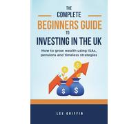 The Complete Beginner’s Guide to Investing in the UK: How to Grow Wealth with ISAs, Pensions, and Timeless Strategies
