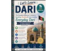 The Complete Beginner’s Guide to Speaking, Reading & Understanding Everyday Dari: A Friendly, Practical Guide for Absolute Beginners (Let's Learn For languages)