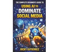 The Complete Beginner’s Guide to Using AI to Dominate Social Media