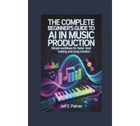 The Complete Beginner's Guide to AI in Music Production: Simple Workflows for Faster Beat Making and Song Creation