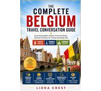 The Complete Belgium Travel Conversation Guide: Essential English-Dutch, French & Basic German Phrases for Travel and Daily Life