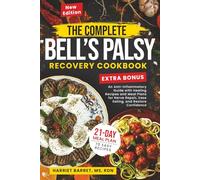 THE COMPLETE BELL’S PALSY RECOVERY COOKBOOK: “An Anti-Inflammatory Guide with Healing Recipes and Meal Plans for Nerve Repair, Ease Eating, and Restore Confidence”