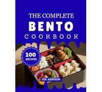 The Complete Bento Cookbook: Easy-to-Make Sweet Bento Delight for Every Skill Level (The Complete Dessert Cookbook Series)