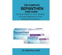 The Complete Bepanthen User Guide: Practical Insights on Uses, Benefits, and Safe Application for Skin Healing and Protection.