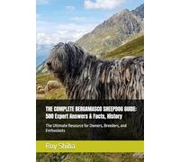 THE COMPLETE BERGAMASCO SHEEPDOG GUIDE: 500 Expert Answers & Facts, History: The Ultimate Resource for Owners, Breeders, and Enthusiasts (The Complete Dog Guide Series)