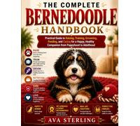 THE COMPLETE BERNEDOODLE HANDBOOK: Practical Guide to Raising, Training, Grooming, Feeding, and Caring for a Happy, Healthy Companion from Puppyhood to Adulthood (The Dog Lover’s Guidebook Series)