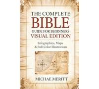 The Complete Bible Guide for Beginners: Visual Edition: Infographics, Maps & Full-Color Illustrations