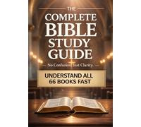 The Complete Bible Study Guide: Understand All 66 Books Fast