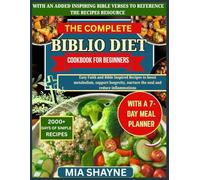The Complete Biblio Diet Cookbook For Beginners: Easy Faith and Bible Inspired Recipes to boost metabolism, support longevity, nurture the soul and reduce inflammations
