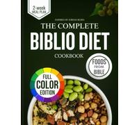 The Complete Biblio Diet Cookbook: Healing Recipes and Meal Plans to Live Longer, Master Metabolism and Restore Health with Foods of the Bible - Inspired by Jordan Rubin