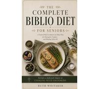 The Complete Biblio Diet for Seniors: A Faith-Filled Cookbook and Meal Plan for Strength, Comfort, and Healing After 60