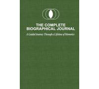 The Complete Biographical Journal: A Guided Journey Through a Lifetime of Memories