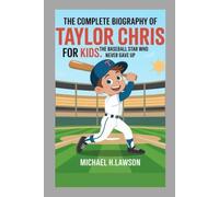 THE COMPLETE BIOGRAPHY OF TAYLOR CHRIS FOR KIDS:: The Baseball Star Who Never Gave Up